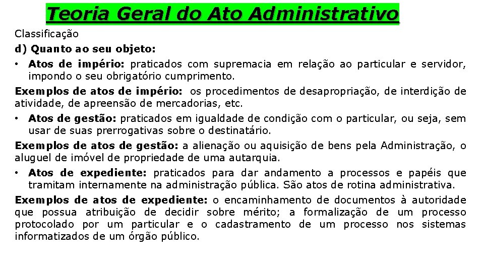 Teoria Geral do Ato Administrativo Classificação d) Quanto ao seu objeto: • Atos de