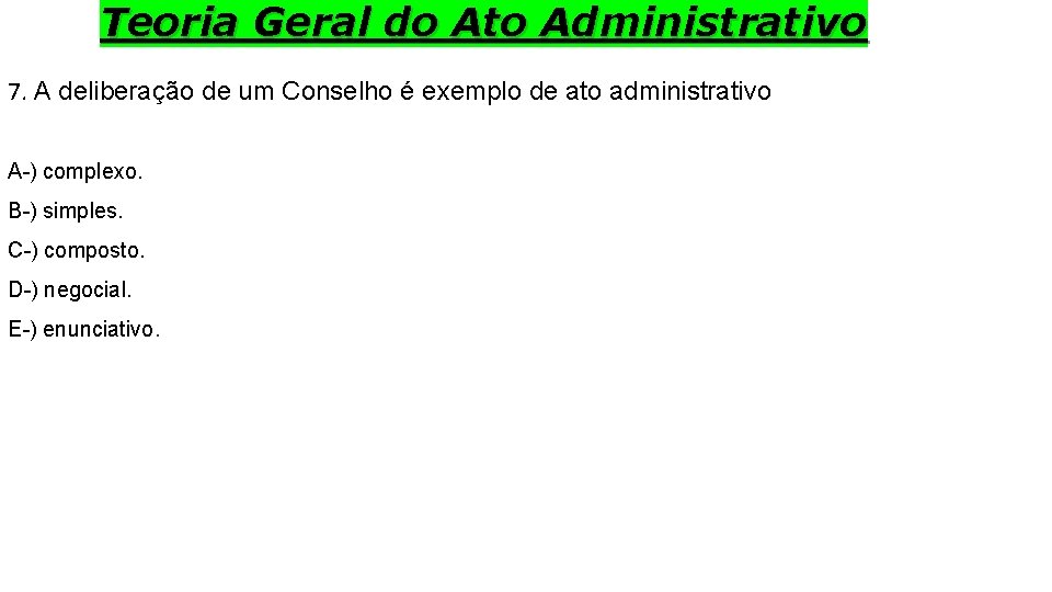 Teoria Geral do Ato Administrativo 7. A deliberação de um Conselho é exemplo de