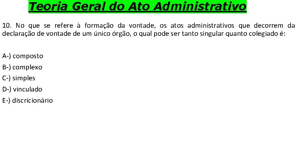 Teoria Geral do Ato Administrativo 10. No que se refere à formação da vontade,