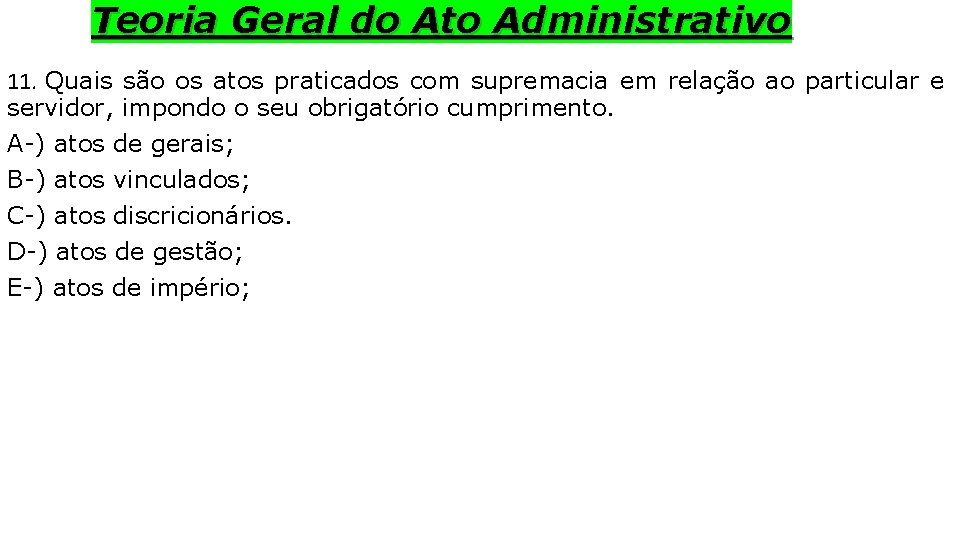 Teoria Geral do Ato Administrativo 11. Quais são os atos praticados com supremacia em