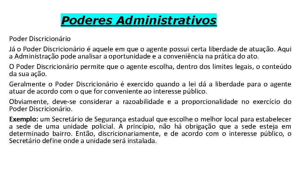 Poderes Administrativos Poder Discricionário Já o Poder Discricionário é aquele em que o agente