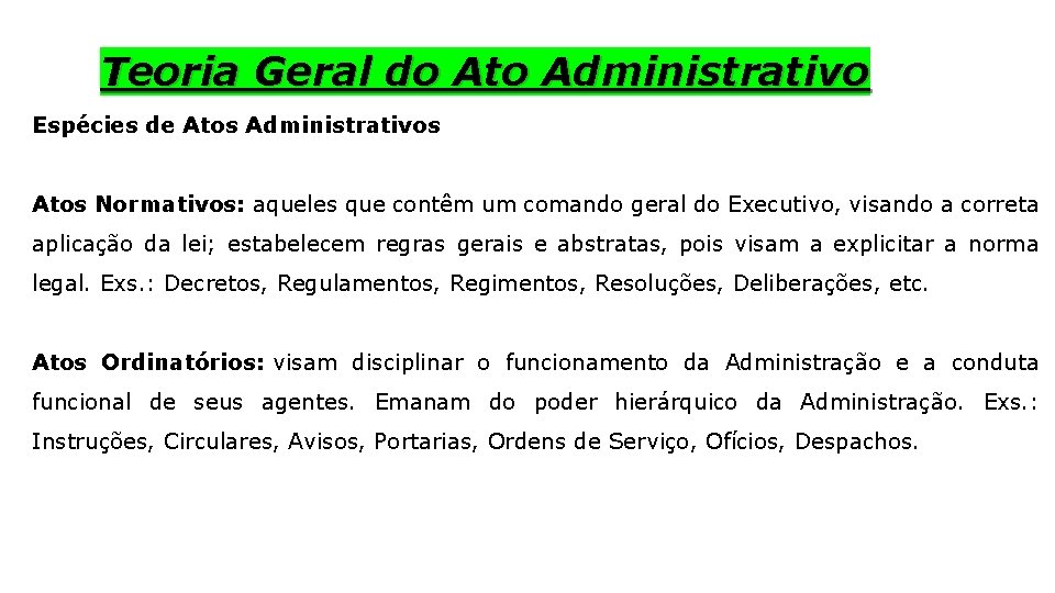 Teoria Geral do Ato Administrativo Espécies de Atos Administrativos Atos Normativos: aqueles que contêm