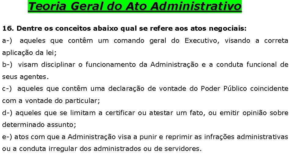 Teoria Geral do Ato Administrativo 16. Dentre os conceitos abaixo qual se refere aos