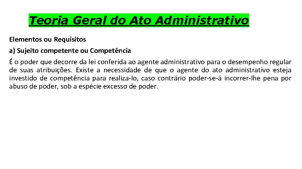 Teoria Geral do Ato Administrativo Elementos ou Requisitos a) Sujeito competente ou Competência É