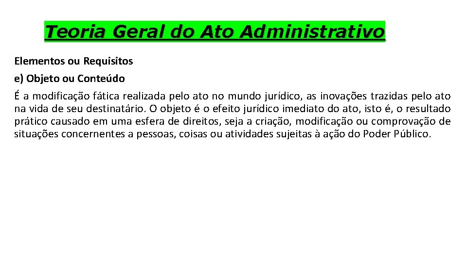 Teoria Geral do Ato Administrativo Elementos ou Requisitos e) Objeto ou Conteúdo É a
