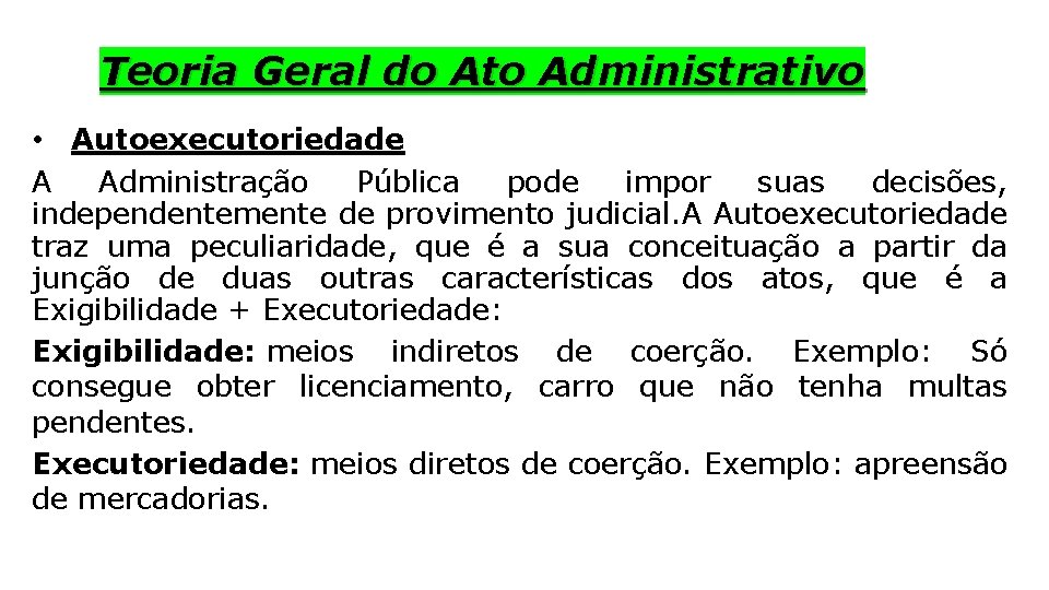 Teoria Geral do Ato Administrativo • Autoexecutoriedade A Administração Pública pode impor suas decisões,