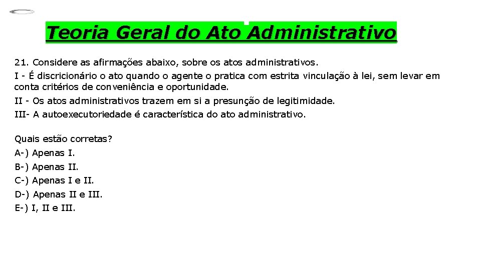 Teoria Geral do Ato Administrativo 21. Considere as afirmações abaixo, sobre os atos administrativos.