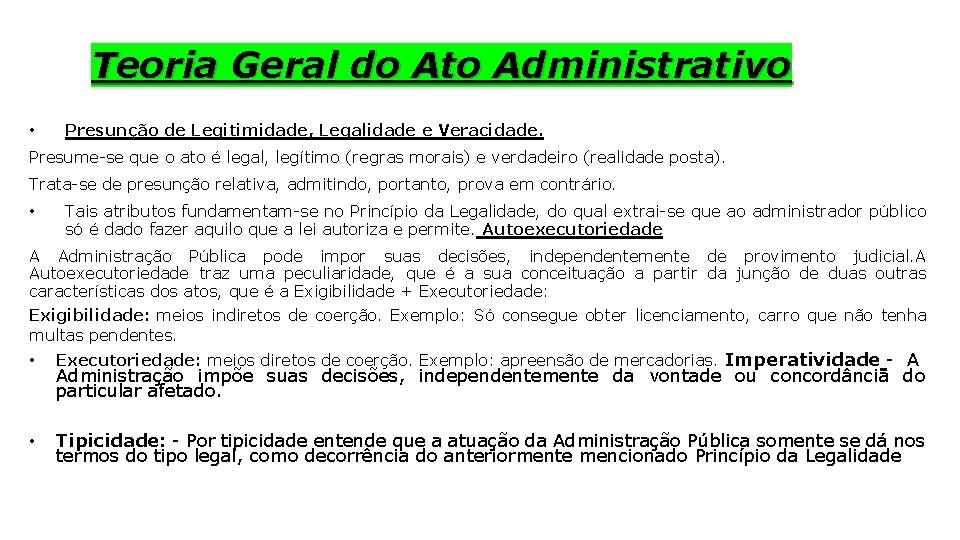 Teoria Geral do Ato Administrativo • Presunção de Legitimidade, Legalidade e Veracidade. Presume-se que