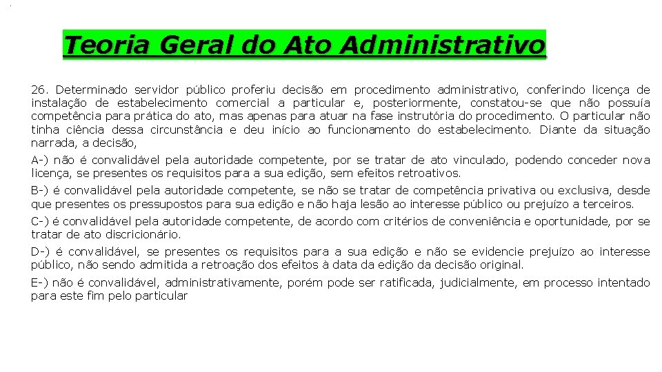 . Teoria Geral do Ato Administrativo 26. Determinado servidor público proferiu decisão em procedimento