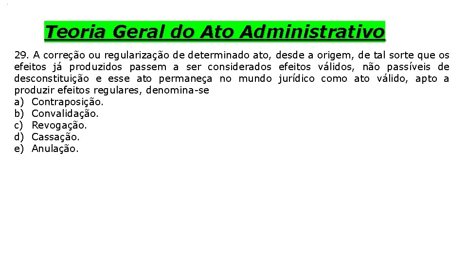 . Teoria Geral do Ato Administrativo 29. A correção ou regularização de determinado ato,