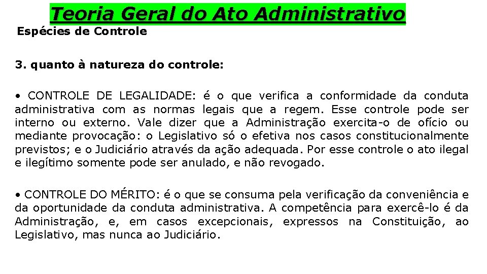 Teoria Geral do Ato Administrativo Espécies de Controle 3. quanto à natureza do controle: