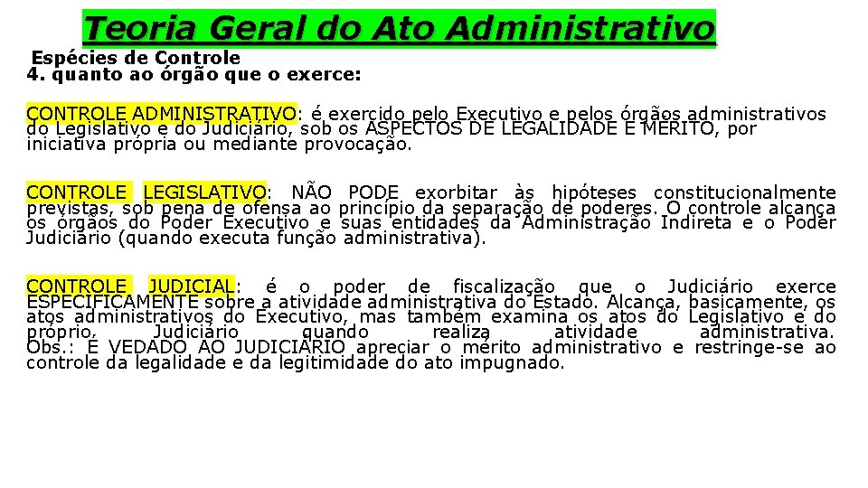 Teoria Geral do Ato Administrativo Espécies de Controle 4. quanto ao órgão que o