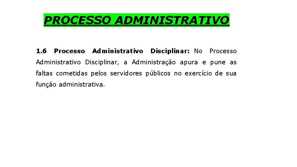 PROCESSO ADMINISTRATIVO 1. 6 Processo Administrativo Disciplinar: No Processo Administrativo Disciplinar, a Administração apura