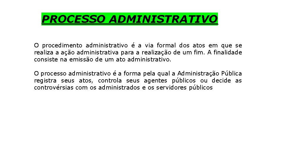 PROCESSO ADMINISTRATIVO O procedimento administrativo é a via formal dos atos em que se