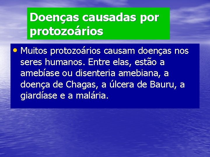 Doenças causadas por protozoários • Muitos protozoários causam doenças nos seres humanos. Entre elas,