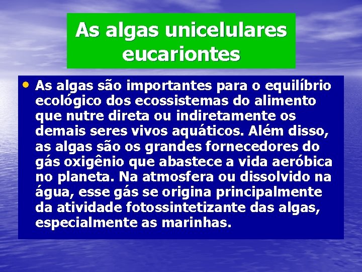 As algas unicelulares eucariontes • As algas são importantes para o equilíbrio ecológico dos