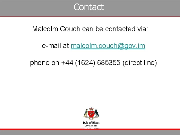 Contact Malcolm Couch can be contacted via: e-mail at malcolm. couch@gov. im phone on