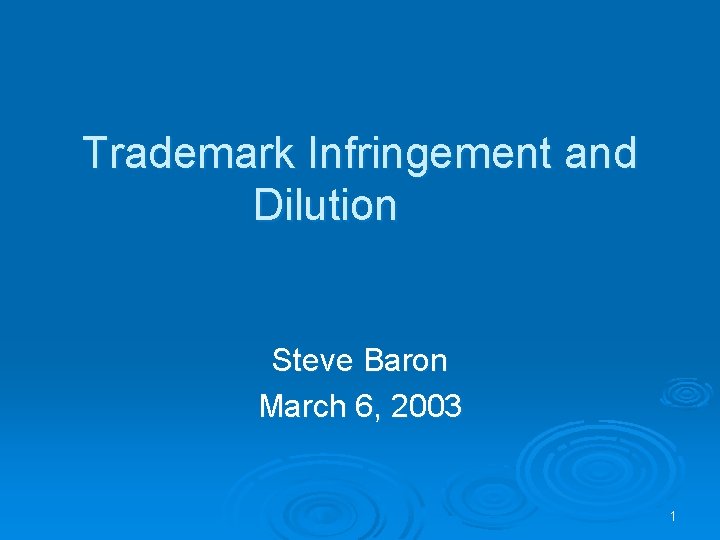 Trademark Infringement and Dilution Steve Baron March 6, 2003 1 