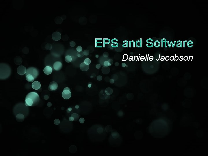 EPS and Software Danielle Jacobson 