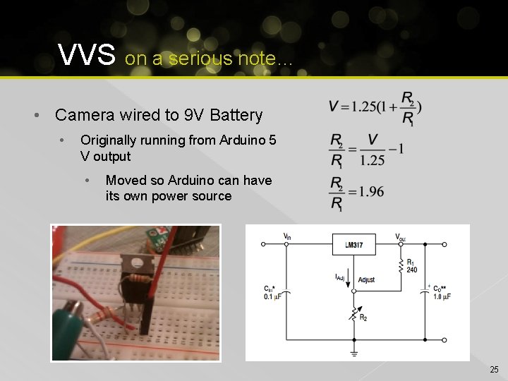 VVS on a serious note… • Camera wired to 9 V Battery • Originally