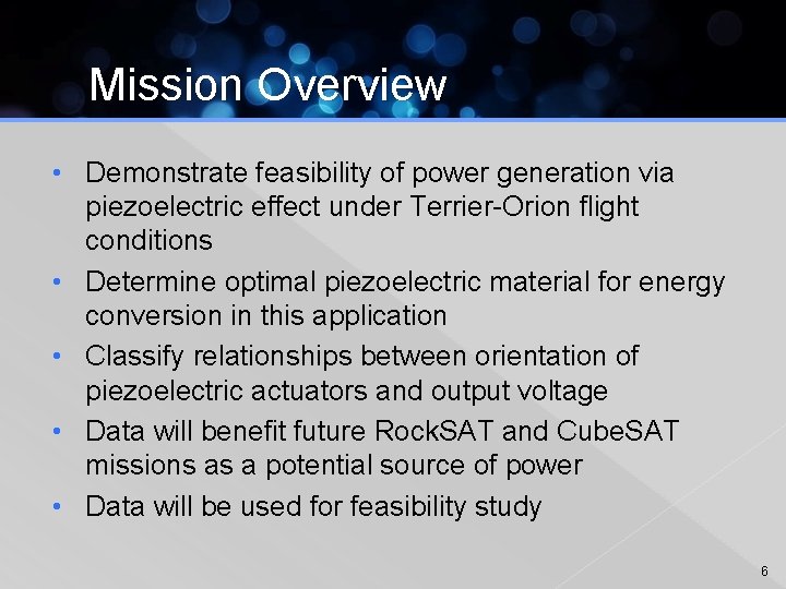 Mission Overview • Demonstrate feasibility of power generation via piezoelectric effect under Terrier-Orion flight