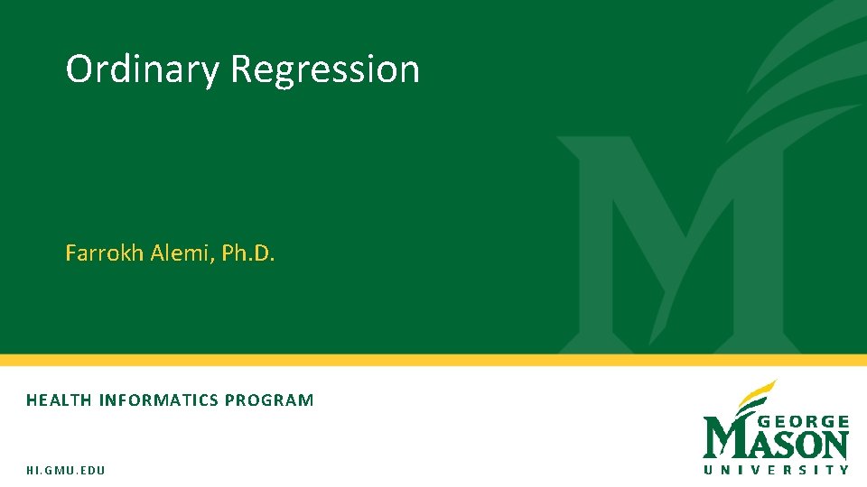 Ordinary Regression Farrokh Alemi, Ph. D. HEALTH INFORMATICS PROGRAM HI. GMU. EDU Ordinary Regression Farrokh Alemi, Ph. D. HEALTH INFORMATICS PROGRAM HI. GMU. EDU