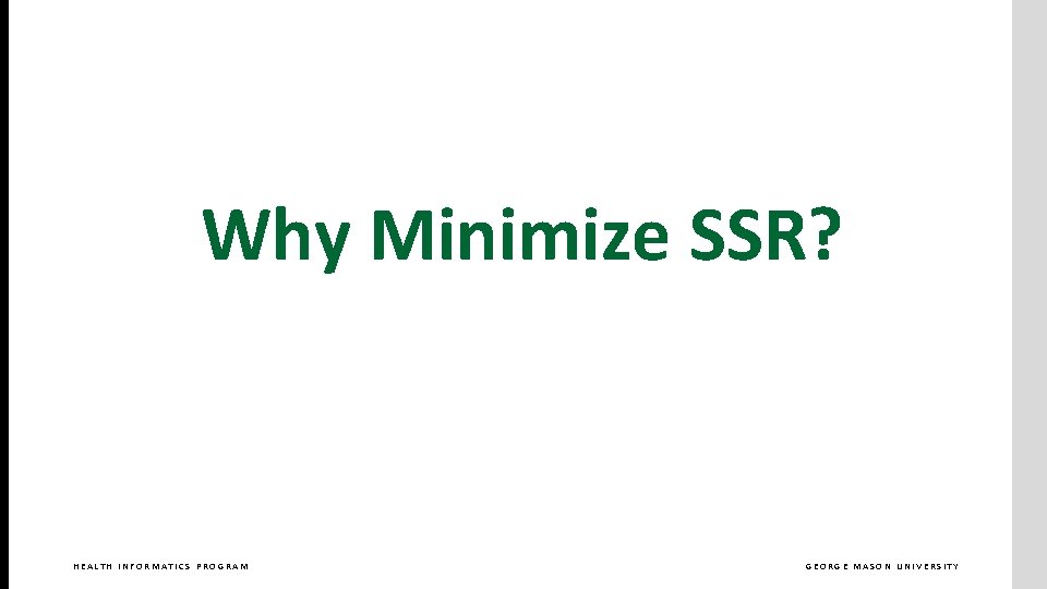Why Minimize SSR? HEALTH INFORMATICS PROGRAM GEORGE MASON UNIVERSITY Why Minimize SSR? HEALTH INFORMATICS PROGRAM GEORGE MASON UNIVERSITY
