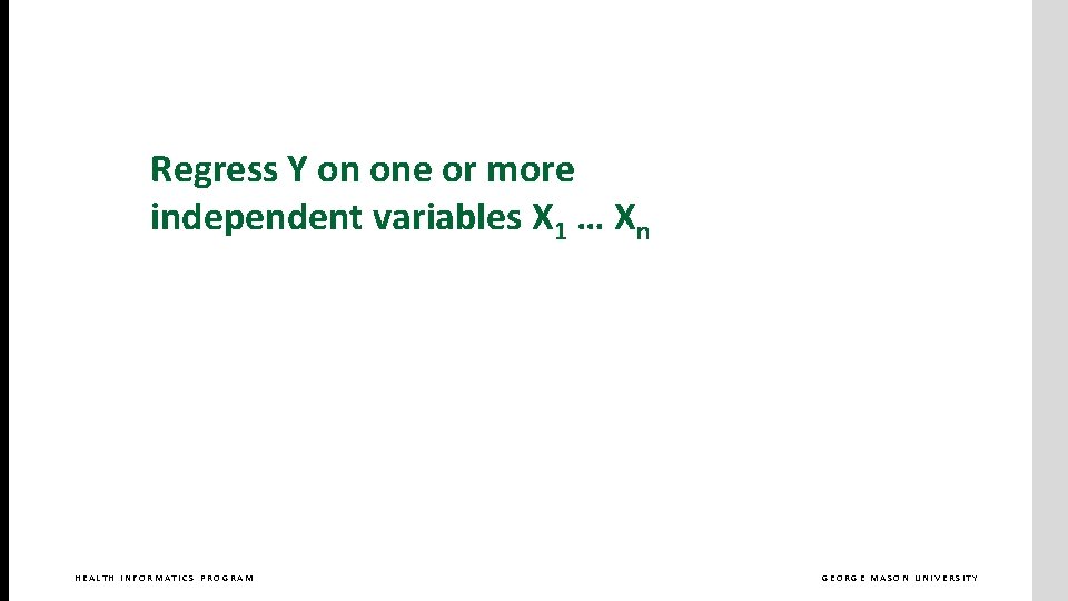 Regress Y on one or more independent variables X 1 … Xn HEALTH INFORMATICS