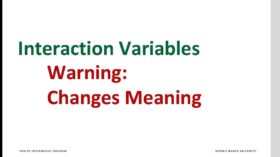 Interaction Variables Warning: Changes Meaning HEALTH INFORMATICS PROGRAM GEORGE MASON UNIVERSITY 