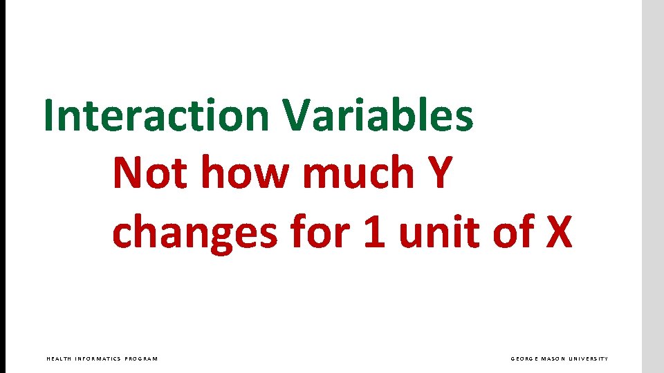 Interaction Variables Not how much Y changes for 1 unit of X HEALTH INFORMATICS