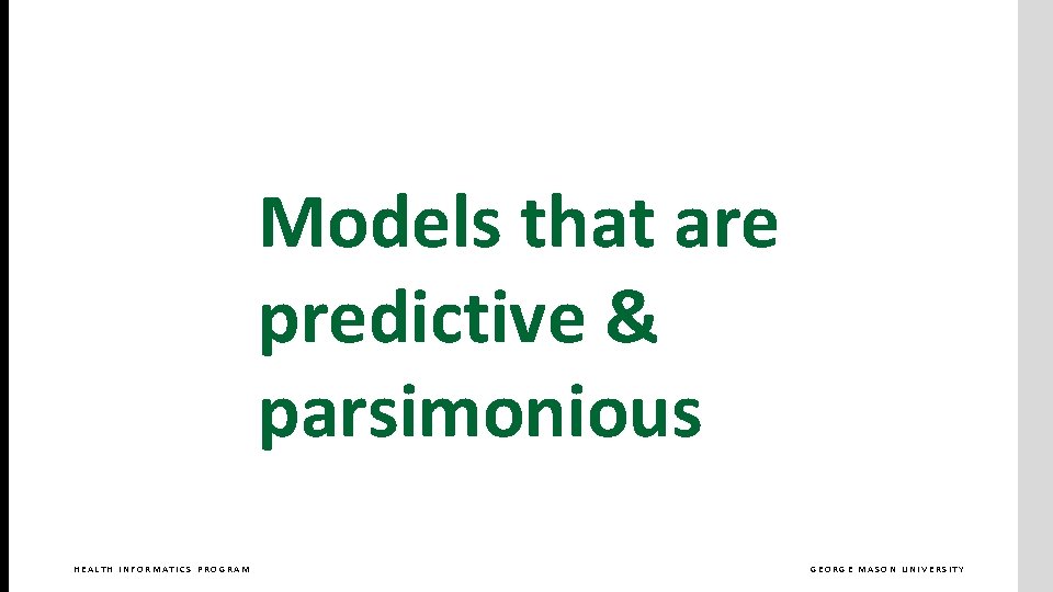 Models that are predictive & parsimonious HEALTH INFORMATICS PROGRAM GEORGE MASON UNIVERSITY Models that are predictive & parsimonious HEALTH INFORMATICS PROGRAM GEORGE MASON UNIVERSITY