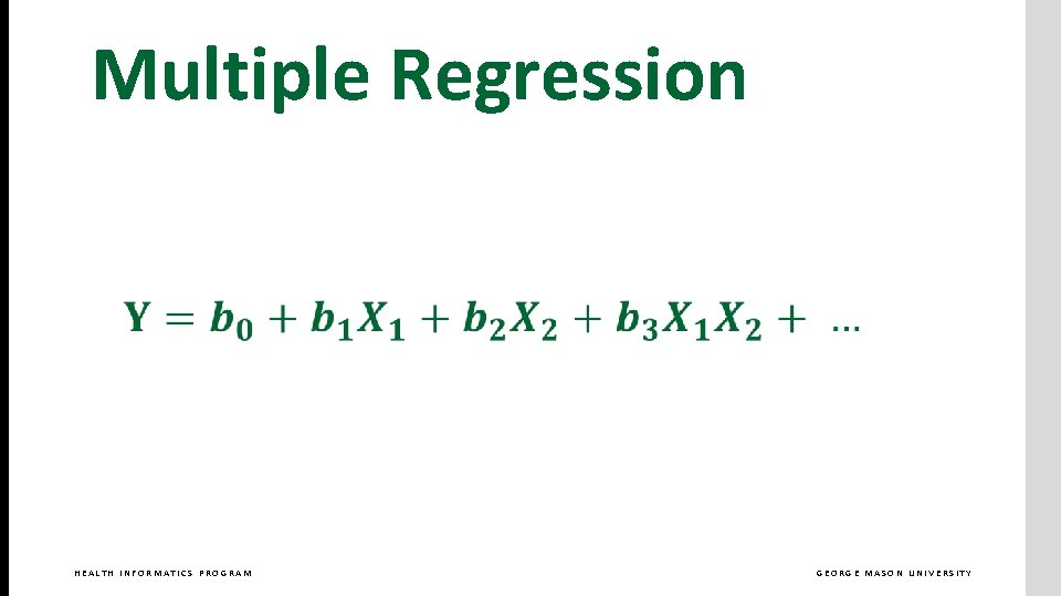 Multiple Regression HEALTH INFORMATICS PROGRAM GEORGE MASON UNIVERSITY 