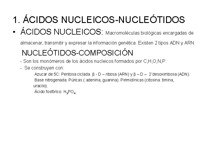 1. ÁCIDOS NUCLEICOS-NUCLEÓTIDOS • ÁCIDOS NUCLEICOS: Macromoléculas biológicas encargadas de almacenar, transmitir y expresar