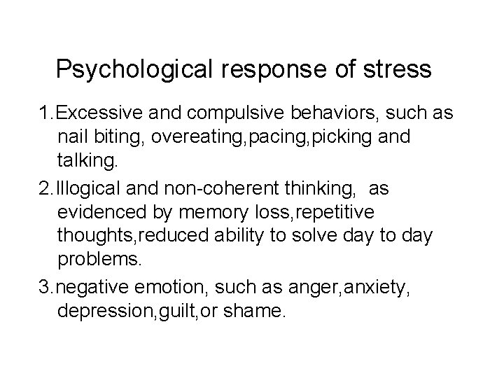 Psychological response of stress 1. Excessive and compulsive behaviors, such as nail biting, overeating,