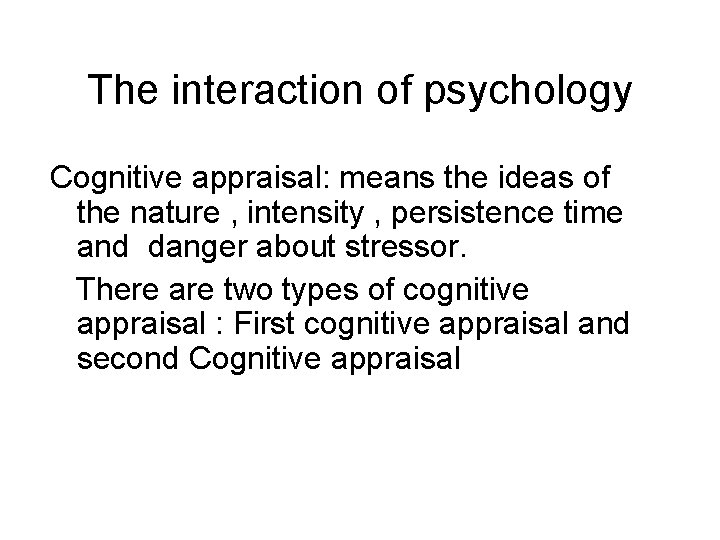 The interaction of psychology Cognitive appraisal: means the ideas of the nature , intensity