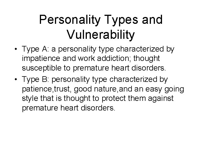 Personality Types and Vulnerability • Type A: a personality type characterized by impatience and
