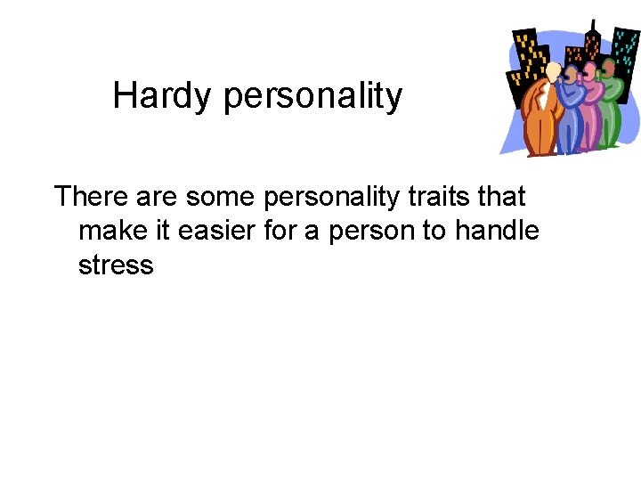 Hardy personality There are some personality traits that make it easier for a person