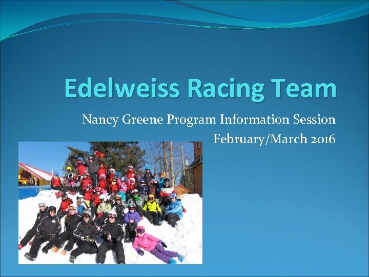 Edelweiss Racing Team Nancy Greene Program Information Session February/March 2016 