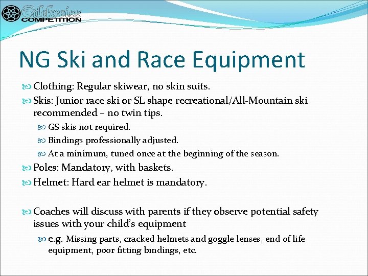 NG Ski and Race Equipment Clothing: Regular skiwear, no skin suits. Skis: Junior race