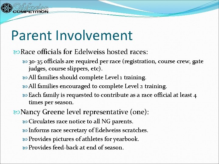 Parent Involvement Race officials for Edelweiss hosted races: 30 -35 officials are required per