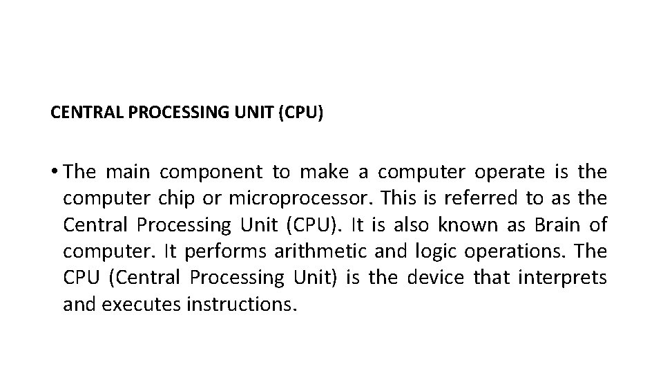 CENTRAL PROCESSING UNIT (CPU) • The main component to make a computer operate is