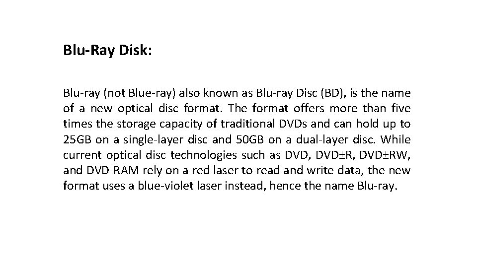 Blu-Ray Disk: Blu-ray (not Blue-ray) also known as Blu-ray Disc (BD), is the name