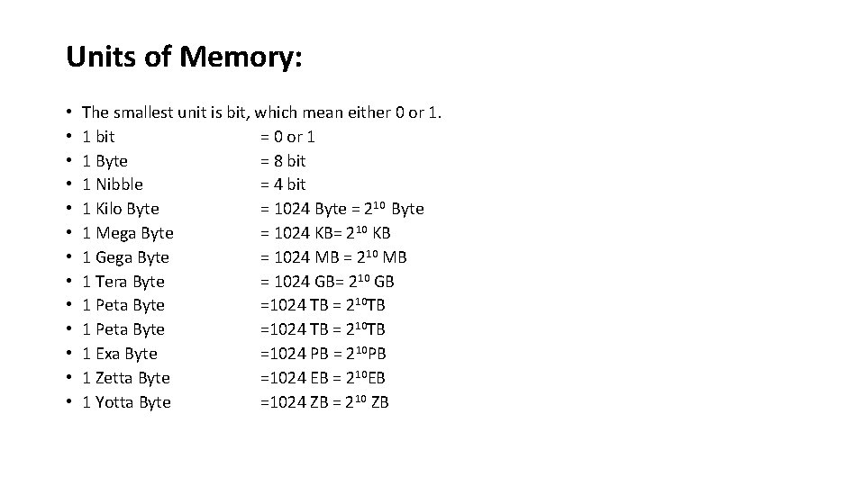 Units of Memory: • • • • The smallest unit is bit, which mean