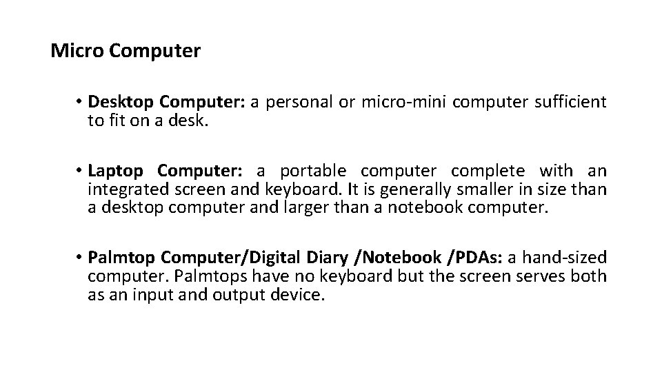 Micro Computer • Desktop Computer: a personal or micro-mini computer sufficient to fit on