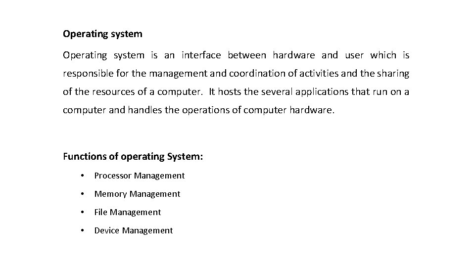 Operating system is an interface between hardware and user which is responsible for the