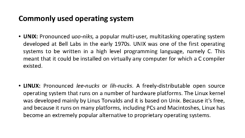 Commonly used operating system • UNIX: Pronounced uoo-niks, a popular multi-user, multitasking operating system