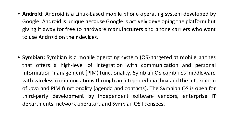  • Android: Android is a Linux-based mobile phone operating system developed by Google.