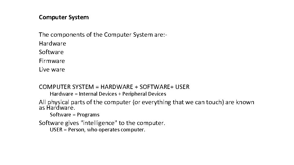 Computer System The components of the Computer System are: Hardware Software Firmware Live ware