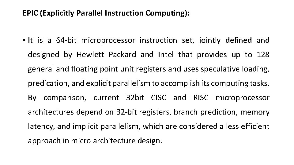 EPIC (Explicitly Parallel Instruction Computing): • It is a 64 -bit microprocessor instruction set,