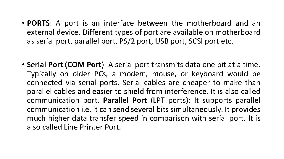  • PORTS: A port is an interface between the motherboard an external device.